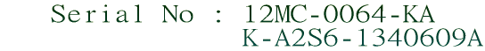 Serial No : 12MC-0064-KA                K-A2S6-1340609A 